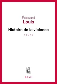 Edouard Louis - Histoire de la violence.