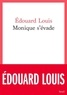 Edouard Louis - Monique s'évade.