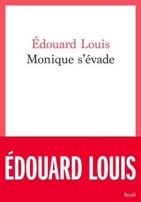 Edouard Louis - Monique s'évade.