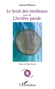 Edouard Mabanza - Bruit des tombeaux - suivi de L'Arrière parole - Préface de Michel Séonnet.