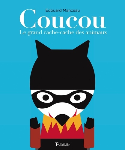 Edouard Manceau - Coucou - Le grand cache-cache des animaux.