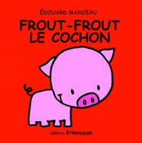 Edouard Manceau - Frout-Frout le cochon.