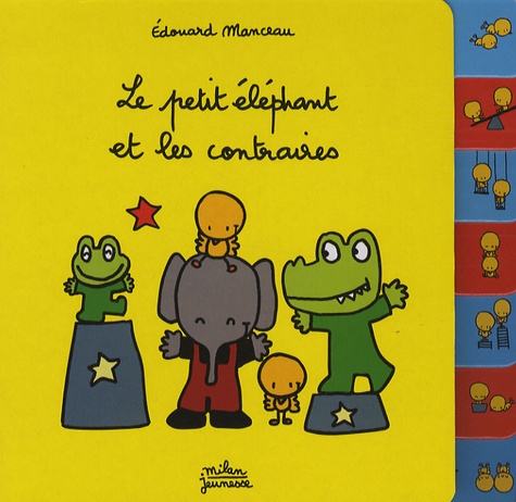 Edouard Manceau - Le petit éléphant et les contraires.