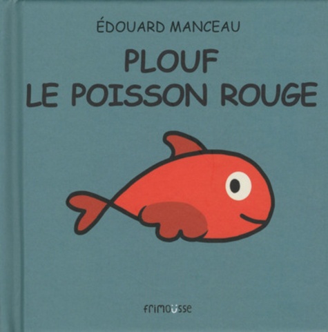 Plouf Le Poisson Rouge De Edouard Manceau Album Livre Decitre