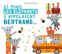 Edouard Manceau - Si tous les éléphants s'appelaient Bertrand.