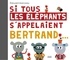 Edouard Manceau - Si tous les éléphants s'appelaient Bertrand....