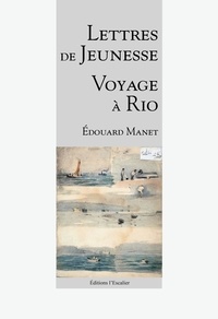 Edouard Manet - Lettres de jeunesse - Voyage à Rio.
