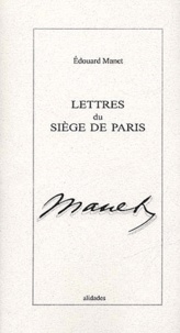 Edouard Manet - Lettres Du Siege De Paris. 1870.