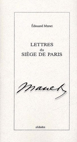 Edouard Manet - Lettres Du Siege De Paris. 1870.