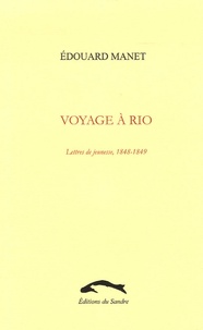Edouard Manet - Voyage à Rio - Lettres de jeunesse, 1848-1849.