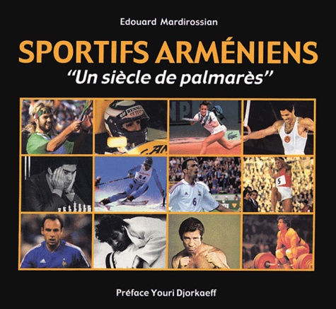 Edouard Mardirossian - Sportifs arméniens - "Un siècle de palmarès".