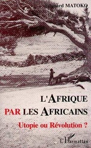 Edouard Matoko - L'Afrique par les Africains - Utopie ou révolution ?.