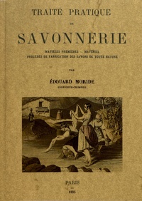 Edouard Moride - Traité pratique de savonnerie.