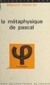 Edouard Morot-Sir et Jean Lacroix - La métaphysique de Pascal.