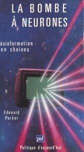 Edouard Parker - La bombe à Neurones - Désinformation en chaînes.