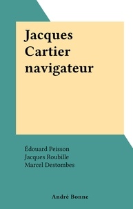 Edouard Peisson et Robert de Chateaubriant - Jacques Cartier navigateur.