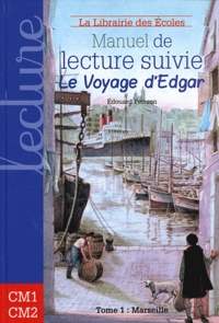 Edouard Peisson - Manuel de lecture suivie cycle 3, Le voyage d'Edgar - Tome 1 : Marseille.
