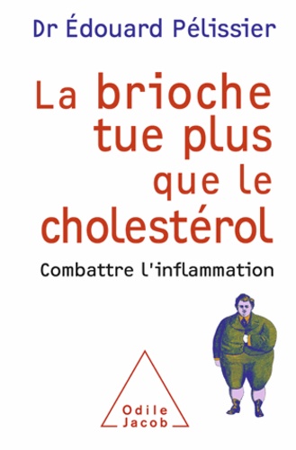 Edouard Pélissier - Brioche tue plus que le cholestérol (La) - Combattre l'inflammation.
