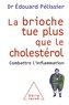 Edouard Pélissier - La brioche tue plus que le cholestérol - Combattre l'inflammation.