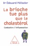 Edouard Pélissier - La brioche tue plus que le cholestérol - Combattre l'inflammation.