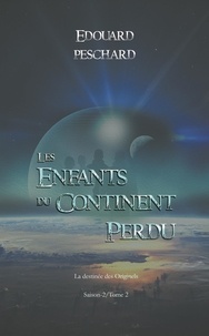 Edouard Peschard - Les enfants du continent perdu 5 : Les enfants du continent perdu - La destinée des Originels.