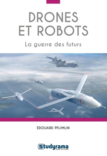 Edouard Pflimlin - Drones et robots - La guerre des futurs.