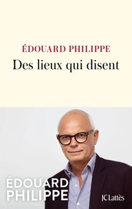 Edouard Philippe - Des lieux qui disent.