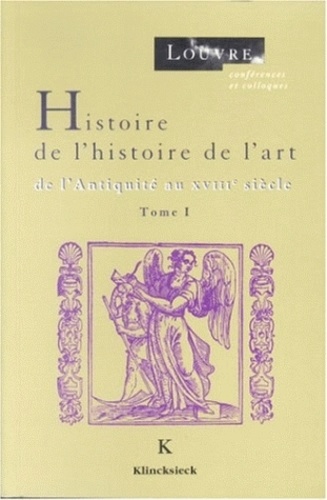 Edouard Pommier - Histoire de l'histoire de l'art - Tome I, De l'Antiquité au XVIIIe siècle.