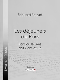 Edouard Pouyat et  Ligaran - Les déjeuners de Paris - Paris ou le Livre des cent-et-un.
