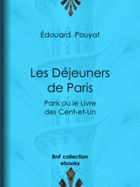 Edouard Pouyat - Les Déjeuners de Paris - Paris ou le Livre des Cent-et-Un.