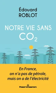 Notre vie sans CO2 : En France, on n'a pas de pétrole, mais on a de l'électricité