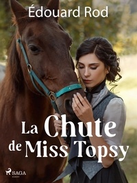 Edouard Rod - La Chute de Miss Topsy.