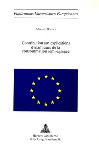 Edouard Rossier - Contribution aux explications dynamiques de la consommation semi-agrégée.