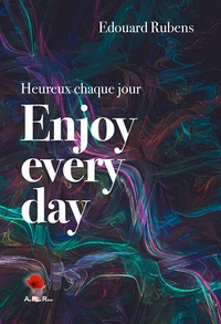 Edouard Rubens - Enjoy every day - Heureux chaque jour.