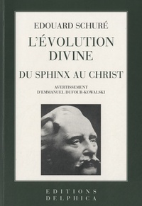 Edouard Schuré - L'évolution divine - Du sphinx au christ.