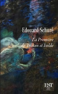 Edouard Schuré - La première de Tristan et Isolde.
