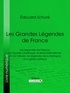 Edouard Schuré et  Ligaran - Les Grandes Légendes de France - Les Légendes de l'Alsace, la Grande-Chartreuse, le Mont-Saint-Michel et son histoire, les légendes de la Bretagne et le génie celtique.