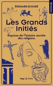 Edouard Schuré - Les Grands initiés - Esquisse de l'histoire secrète des religions.