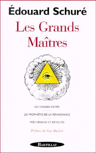 Edouard Schuré - Les Grands Maitres. Les Grands Inities, Les Prophetes De La Renaissance, Precurseurs Et Revoltes.