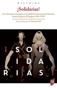Edouard Sill - ¡Solidarias! - Les volontaires étrangères et la solidarité internationale féminine durant la guerre d'Espagne (1936-1939).