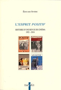 Edouard Sivière - L'esprit Positif - Histoire d'une revue de cinéma  1952-2016.