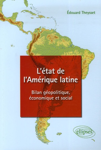 Edouard Theysset - L'état de l'Amérique latine - Bilan géopolitique, économique et social.