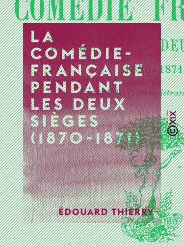 La Comédie-Française pendant les deux sièges (1870-1871). Journal de l'administrateur général