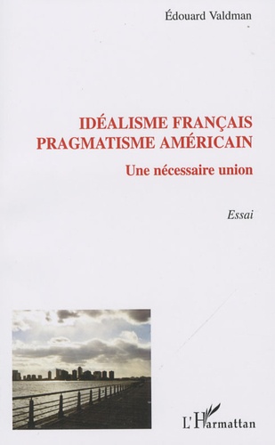 Edouard Valdman - Idéalisme français pragmatisme américain - Une nécessaire union.