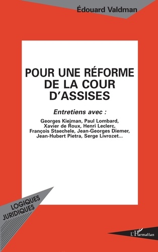 Pour une réforme de la cour d'assises. Entretiens avec François Staechele, Jean-Georges Diemer, Xavier de Roux... [et al.