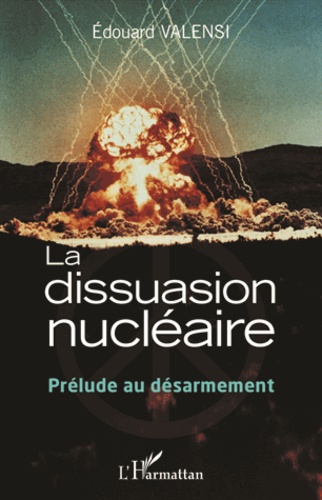 La dissuasion nucléaire. Prélude au désarmement