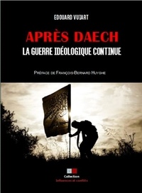 Edouard Vuiart - Apres Daech - La guerre idéologique continue.