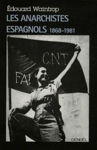 Les anarchistes espagnols (1868-1981)