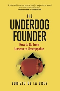  Edrizio De La Cruz - The Underdog Founder: How to Go From Unseen to Unstoppable.