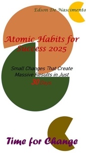 Ebooks format mobi téléchargement gratuit Atomic Habits for Success 2025: Small Changes That Create Massive Results in Just 30 Days in French